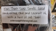 Load image into Gallery viewer, Man That Soap Smells Good! - Sisters Soap Kitchen
